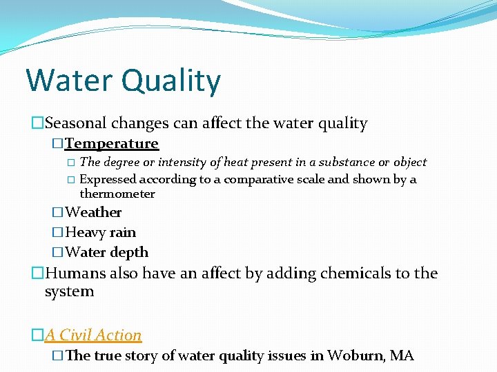 Water Quality �Seasonal changes can affect the water quality �Temperature � The degree or