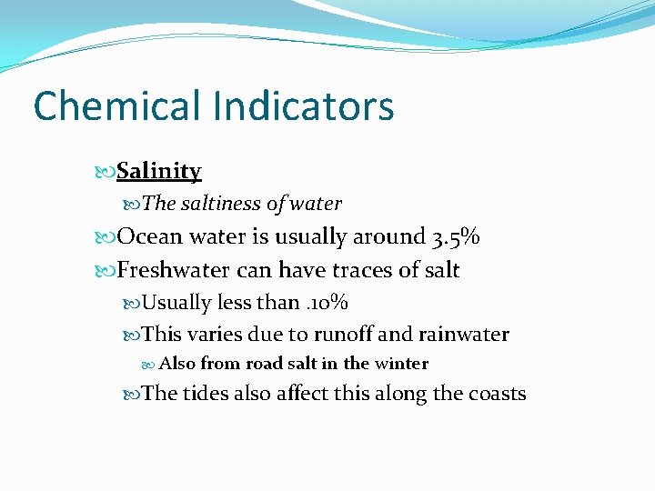 Chemical Indicators Salinity The saltiness of water Ocean water is usually around 3. 5%