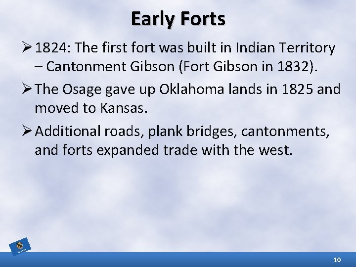 Early Forts Ø 1824: The first fort was built in Indian Territory – Cantonment