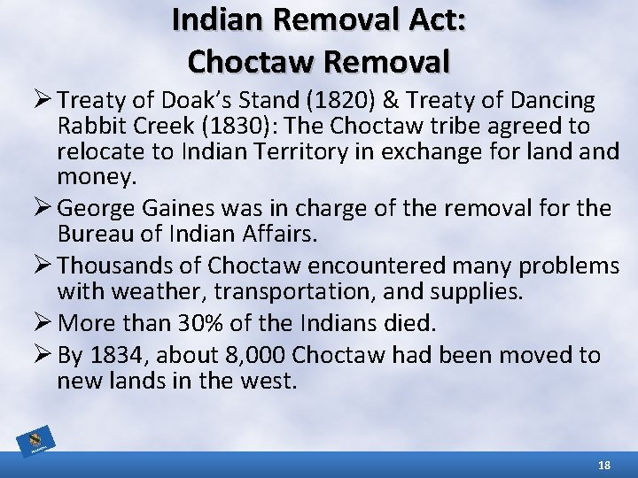 Indian Removal Act: Choctaw Removal Ø Treaty of Doak’s Stand (1820) & Treaty of