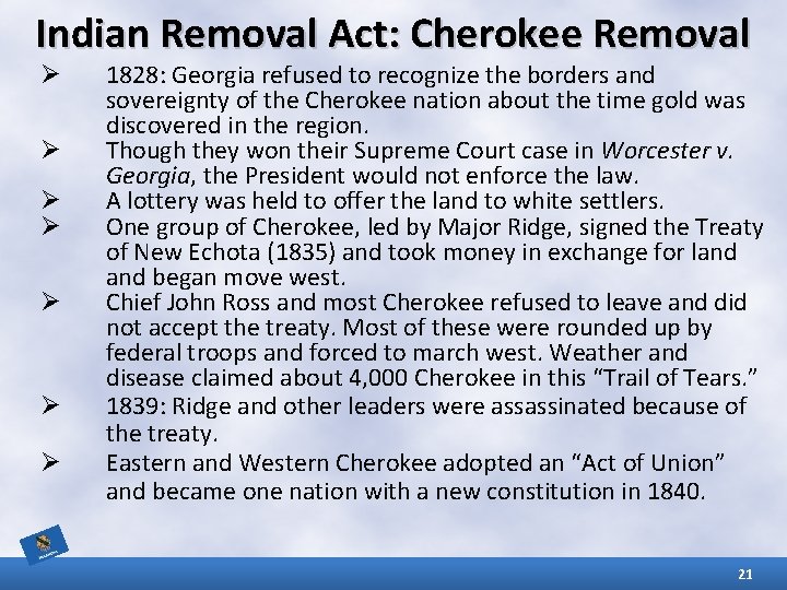 Indian Removal Act: Cherokee Removal Ø Ø Ø Ø 1828: Georgia refused to recognize