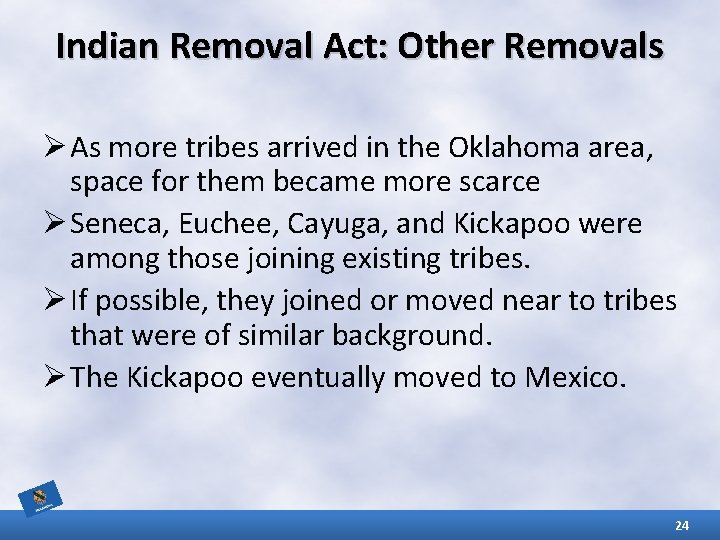 Indian Removal Act: Other Removals Ø As more tribes arrived in the Oklahoma area,