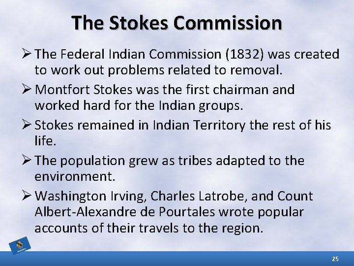 The Stokes Commission Ø The Federal Indian Commission (1832) was created to work out