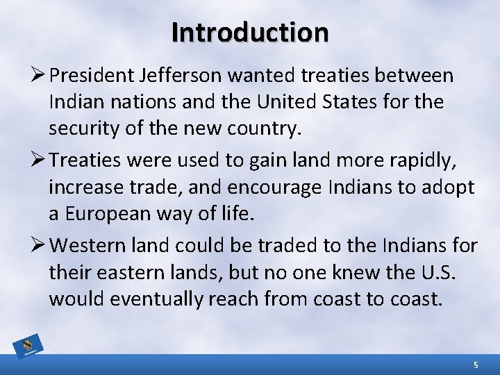 Introduction Ø President Jefferson wanted treaties between Indian nations and the United States for