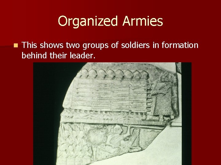 Organized Armies n This shows two groups of soldiers in formation behind their leader.