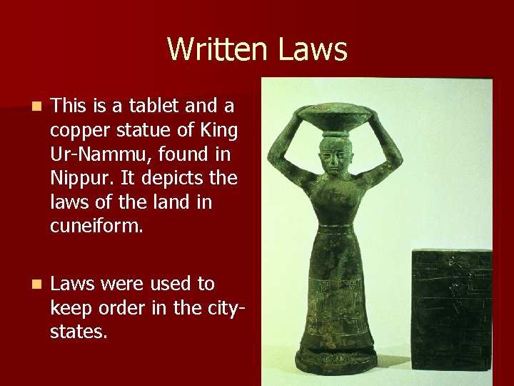 Written Laws n This is a tablet and a copper statue of King Ur-Nammu,