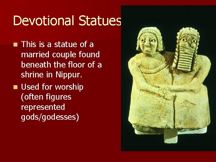 Devotional Statues This is a statue of a married couple found beneath the floor