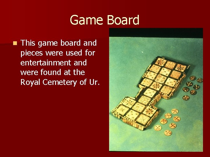 Game Board n This game board and pieces were used for entertainment and were