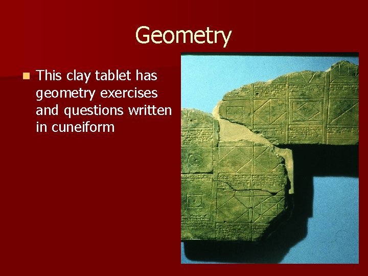 Geometry n This clay tablet has geometry exercises and questions written in cuneiform 