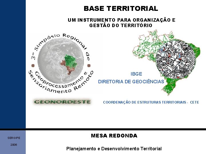 BASE TERRITORIAL UM INSTRUMENTO PARA ORGANIZAÇÃO E GESTÃO DO TERRITÓRIO IBGE DIRETORIA DE GEOCIÊNCIAS