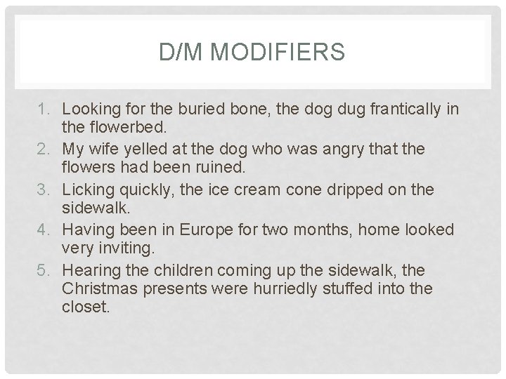 D/M MODIFIERS 1. Looking for the buried bone, the dog dug frantically in the