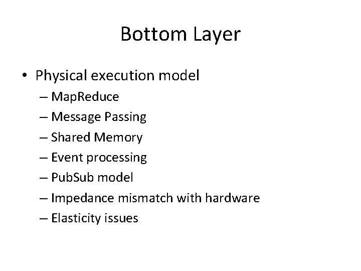 Bottom Layer • Physical execution model – Map. Reduce – Message Passing – Shared
