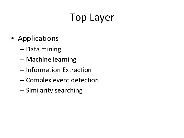 Top Layer • Applications – Data mining – Machine learning – Information Extraction –