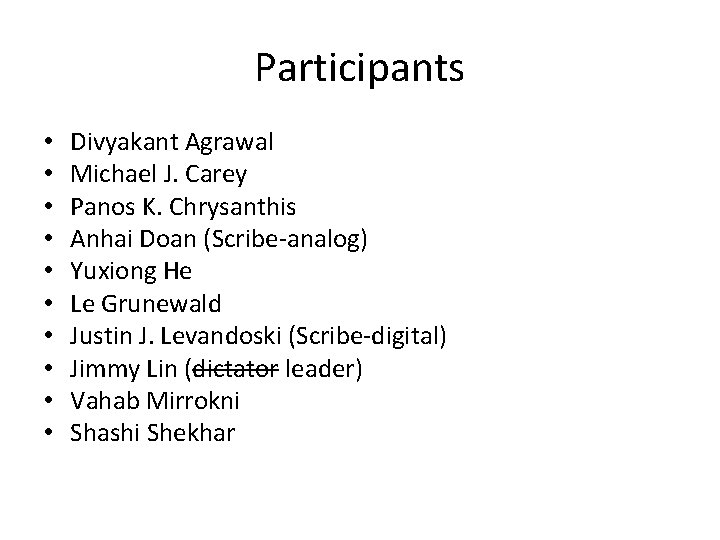 Participants • • • Divyakant Agrawal Michael J. Carey Panos K. Chrysanthis Anhai Doan