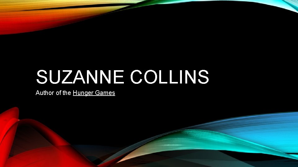 SUZANNE COLLINS Author of the Hunger Games 