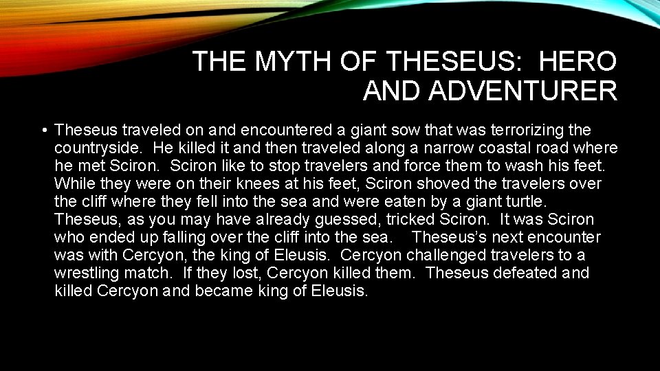 THE MYTH OF THESEUS: HERO AND ADVENTURER • Theseus traveled on and encountered a