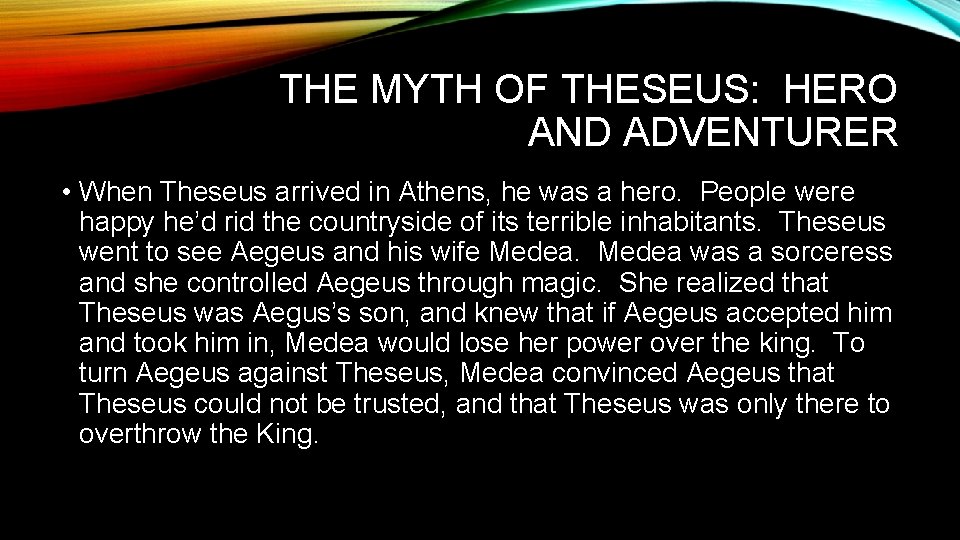 THE MYTH OF THESEUS: HERO AND ADVENTURER • When Theseus arrived in Athens, he