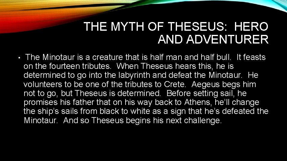 THE MYTH OF THESEUS: HERO AND ADVENTURER • The Minotaur is a creature that