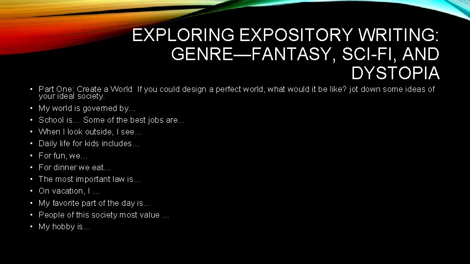 EXPLORING EXPOSITORY WRITING: GENRE—FANTASY, SCI-FI, AND DYSTOPIA • Part One: Create a World If