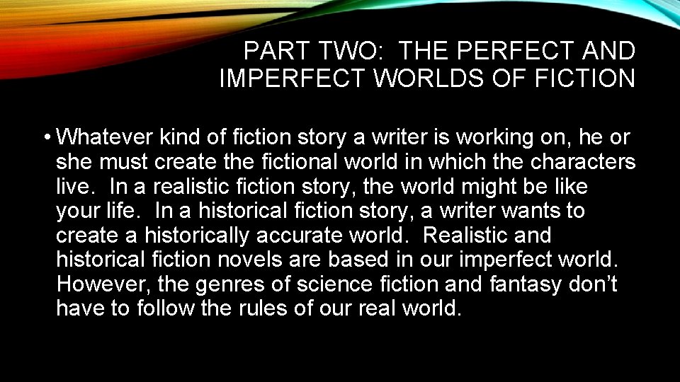 PART TWO: THE PERFECT AND IMPERFECT WORLDS OF FICTION • Whatever kind of fiction