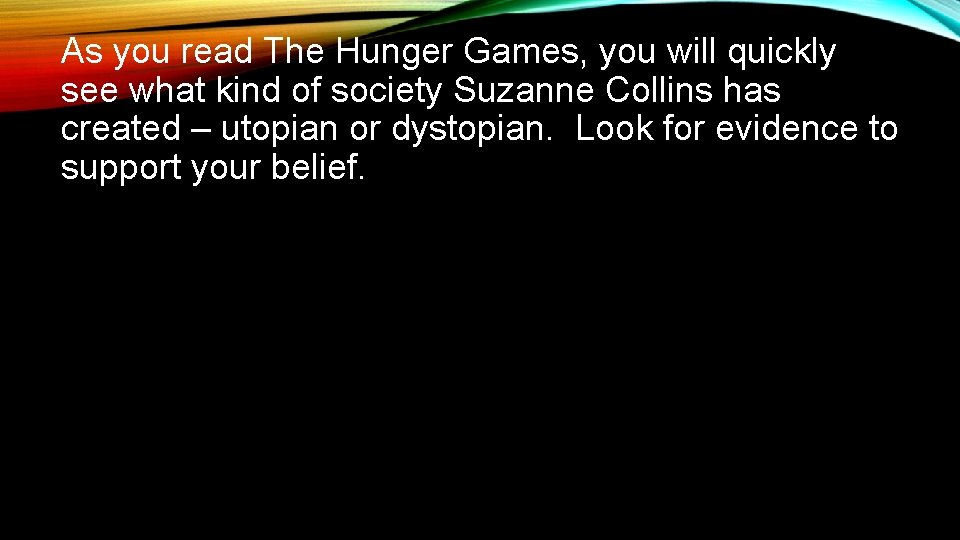 As you read The Hunger Games, you will quickly see what kind of society