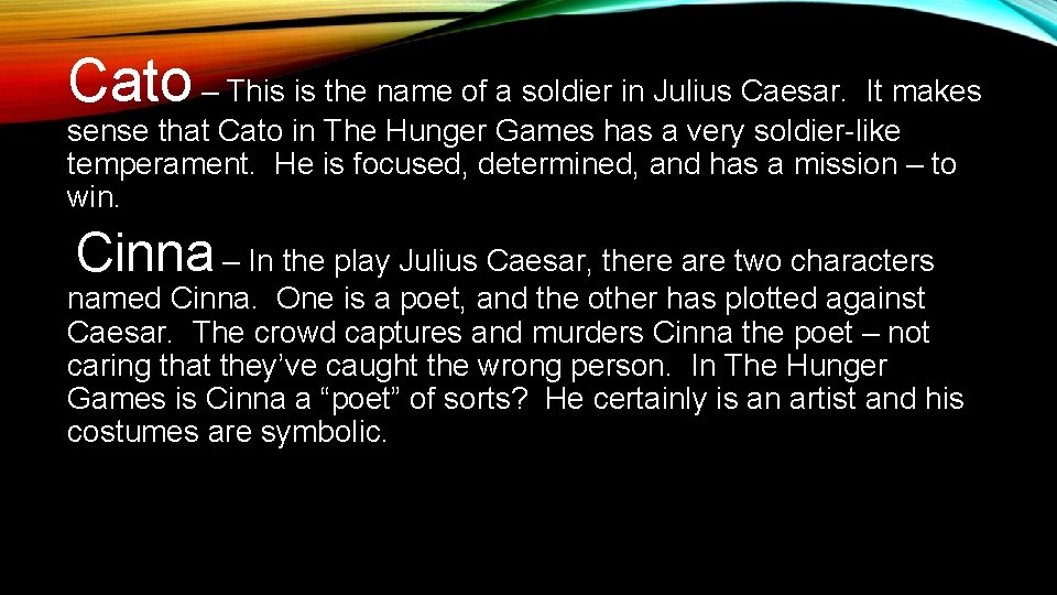 Cato – This is the name of a soldier in Julius Caesar. It makes