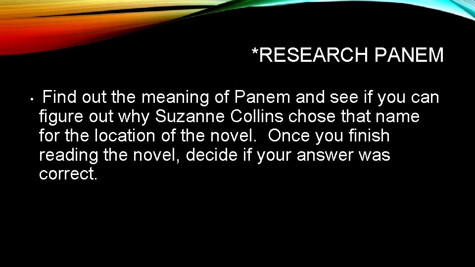 *RESEARCH PANEM • Find out the meaning of Panem and see if you can