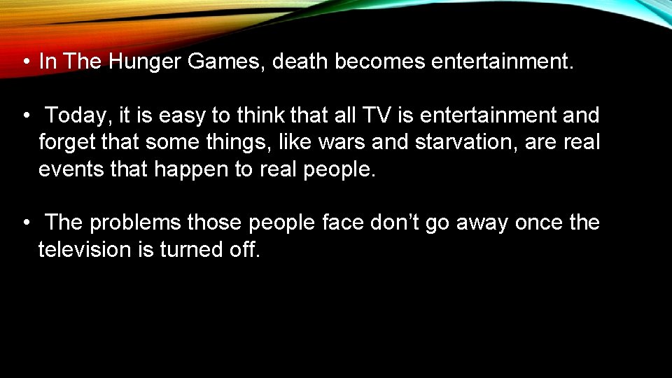  • In The Hunger Games, death becomes entertainment. • Today, it is easy