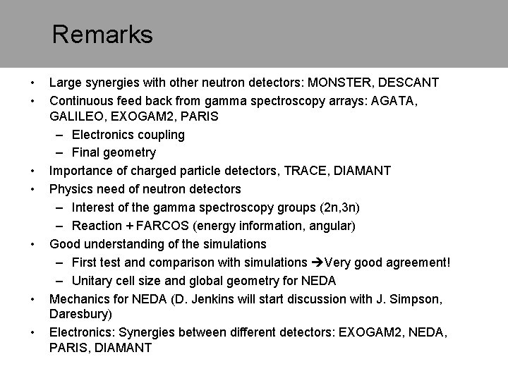 Remarks • • Large synergies with other neutron detectors: MONSTER, DESCANT Continuous feed back