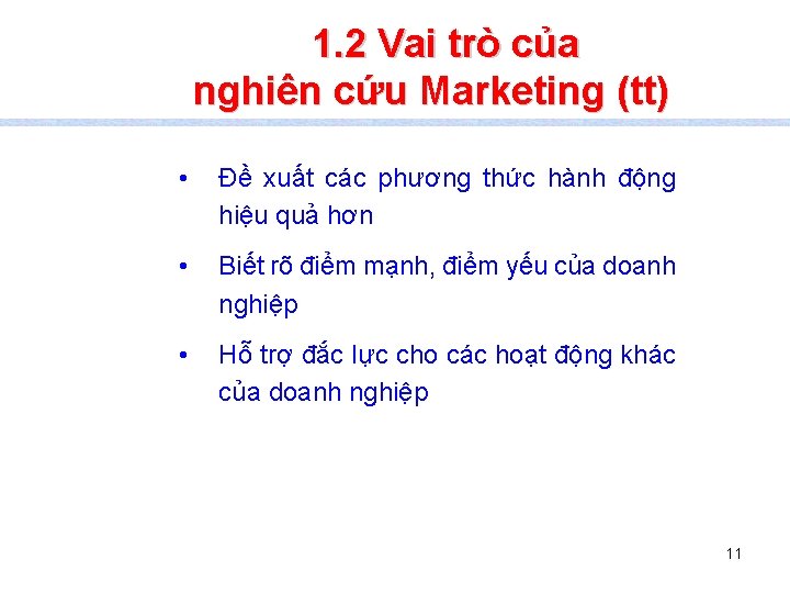 1. 2 Vai trò của nghiên cứu Marketing (tt) • Đề xuất các phương