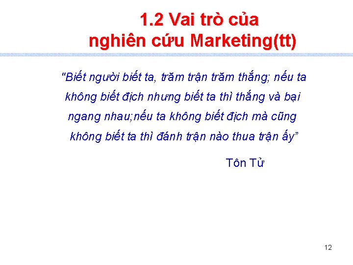 1. 2 Vai trò của nghiên cứu Marketing(tt) "Biết người biết ta, trăm trận