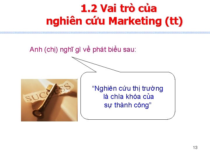 1. 2 Vai trò của nghiên cứu Marketing (tt) Anh (chị) nghĩ gì về