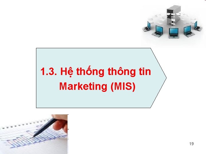 1. 3. Hệ thống thông tin Marketing (MIS) 19 