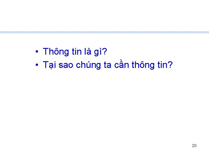  • Thông tin là gì? • Tại sao chúng ta cần thông tin?