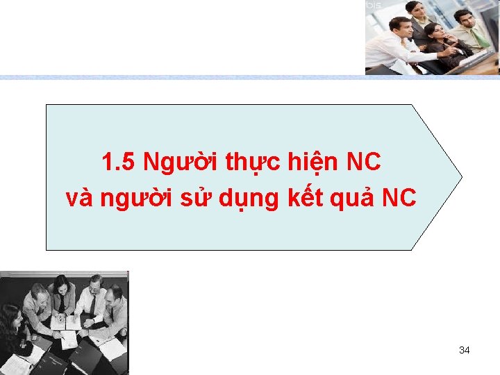 1. 5 Người thực hiện NC và người sử dụng kết quả NC 34