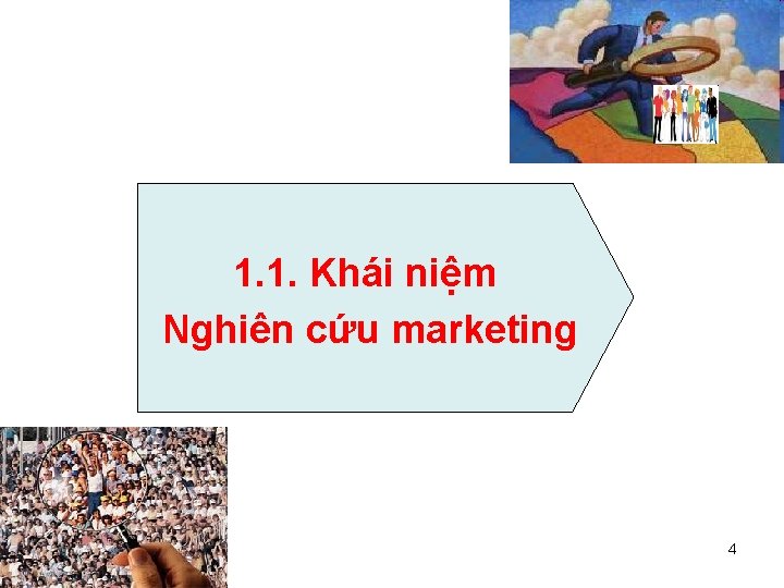 1. 1. Khái niệm Nghiên cứu marketing 4 