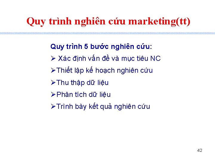 Quy trình nghiên cứu marketing(tt) Quy trình 5 bước nghiên cứu: Ø Xác định