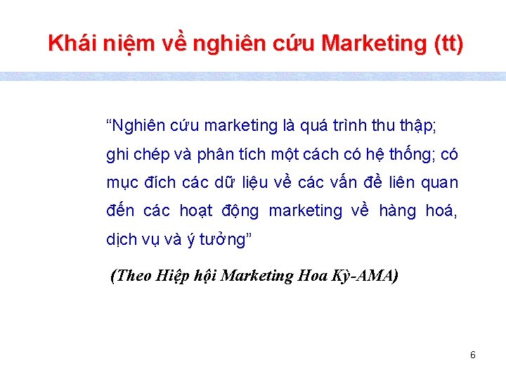 Khái niệm về nghiên cứu Marketing (tt) “Nghiên cứu marketing là quá trình thu