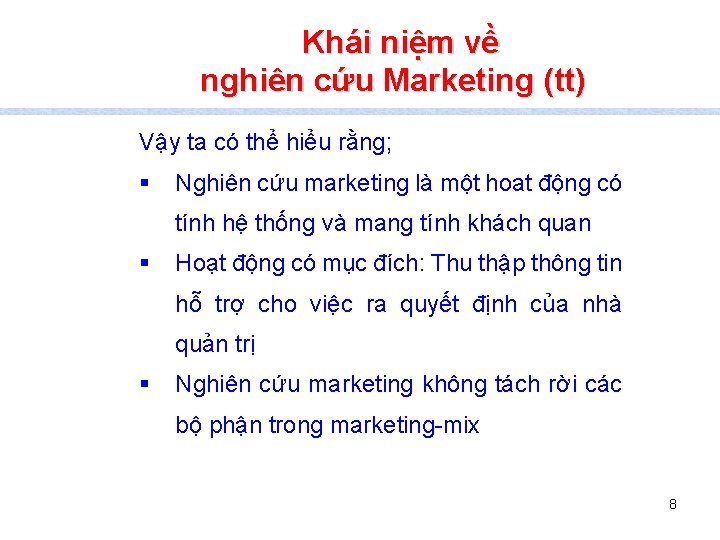 Khái niệm về nghiên cứu Marketing (tt) Vậy ta có thể hiểu rằng; §