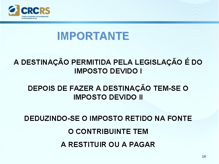 IMPORTANTE A DESTINAÇÃO PERMITIDA PELA LEGISLAÇÃO É DO IMPOSTO DEVIDO I DEPOIS DE FAZER