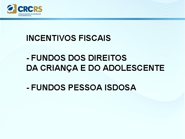 INCENTIVOS FISCAIS - FUNDOS DIREITOS DA CRIANÇA E DO ADOLESCENTE - FUNDOS PESSOA ISDOSA