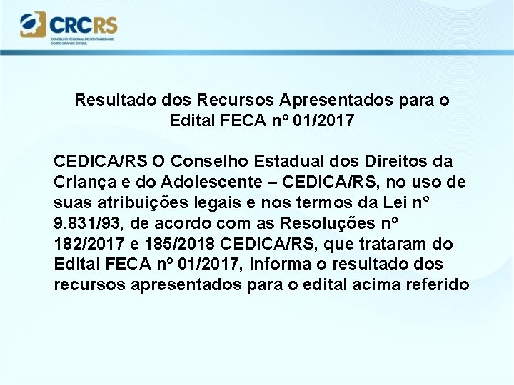 Resultado dos Recursos Apresentados para o Edital FECA nº 01/2017 CEDICA/RS O Conselho Estadual