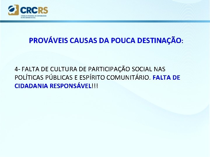 PROVÁVEIS CAUSAS DA POUCA DESTINAÇÃO: 4 - FALTA DE CULTURA DE PARTICIPAÇÃO SOCIAL NAS