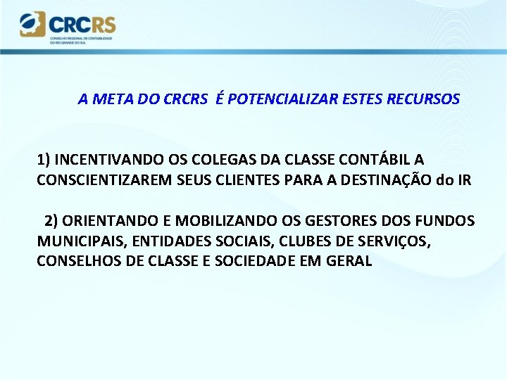 A META DO CRCRS É POTENCIALIZAR ESTES RECURSOS 1) INCENTIVANDO OS COLEGAS DA CLASSE