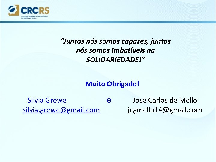 “Juntos nós somos capazes, juntos nós somos imbatíveis na SOLIDARIEDADE!” Muito Obrigado! Silvia Grewe