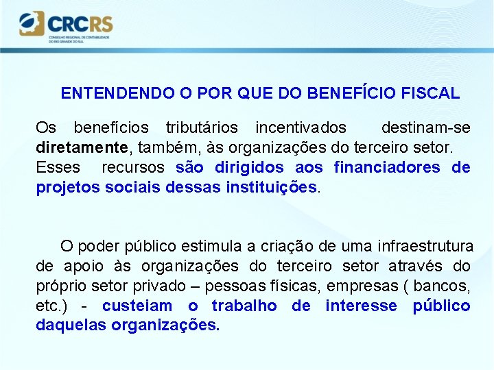 ENTENDENDO O POR QUE DO BENEFÍCIO FISCAL Os benefícios tributários incentivados destinam-se diretamente, também,