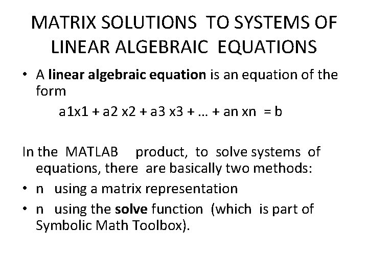 MATRIX SOLUTIONS TO SYSTEMS OF LINEAR ALGEBRAIC EQUATIONS • A linear algebraic equation is