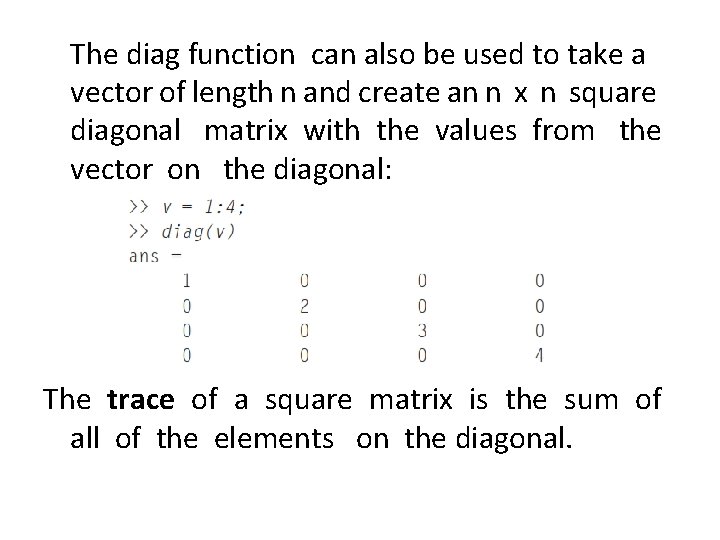 The diag function can also be used to take a vector of length n