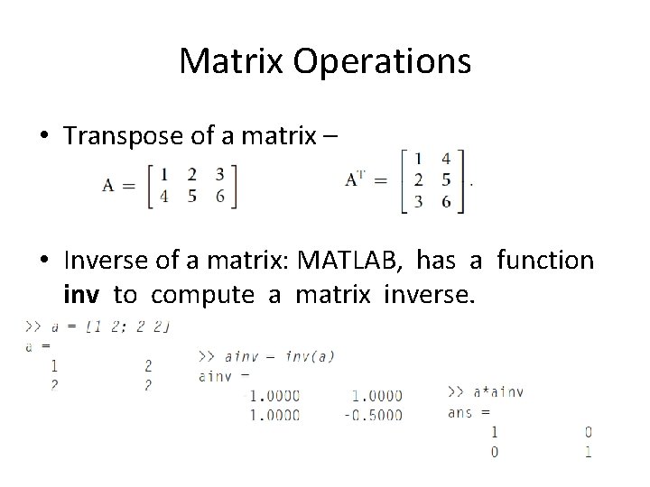 Matrix Operations • Transpose of a matrix – • Inverse of a matrix: MATLAB,