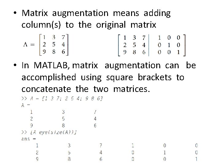  • Matrix augmentation means adding column(s) to the original matrix • In MATLAB,